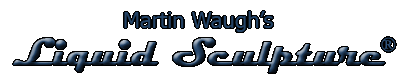 Liquid Sculpture by Martin Waugh is unusual water art of water drops and other liquids